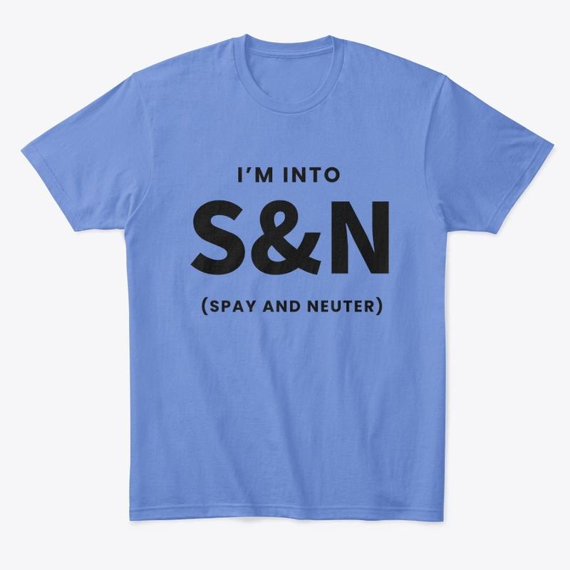 I'm Into S and N - Spay and Neuter